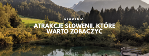 Słowenia co zobaczyć